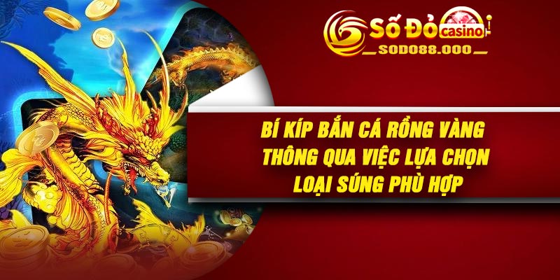 Bí kíp bắn cá rồng vàng thông qua việc lựa chọn loại súng phù hợp