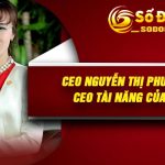 CEO Nguyễn Thị Phương Thảo – CEO Tài Năng Của Sodo88