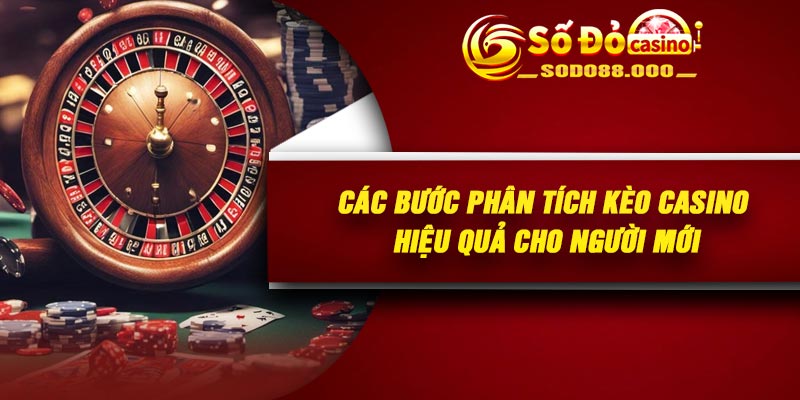 Các bước phân tích kèo casino hiệu quả cho người mới