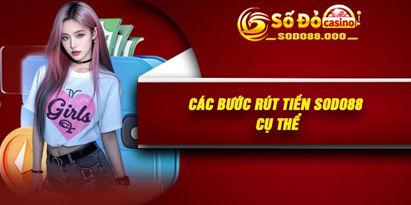 Các bước rút tiền Sodo88 cụ thể