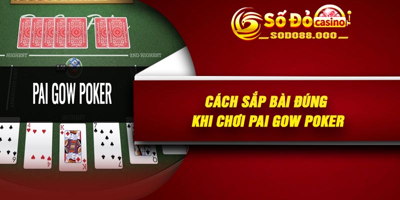 Cách sắp bài đúng khi chơi Pai Gow Poker