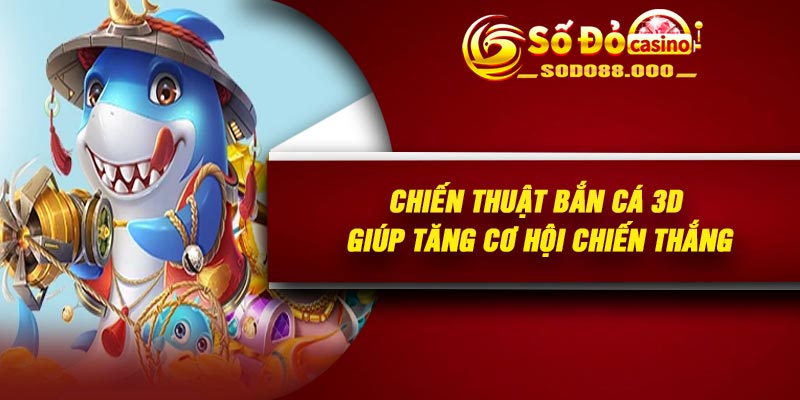 Chiến thuật bắn cá 3D theo level cá và độ khó ở mục tiêu