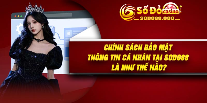 Chính sách bảo mật thông tin cá nhân tại Sodo88 là như thế nào?