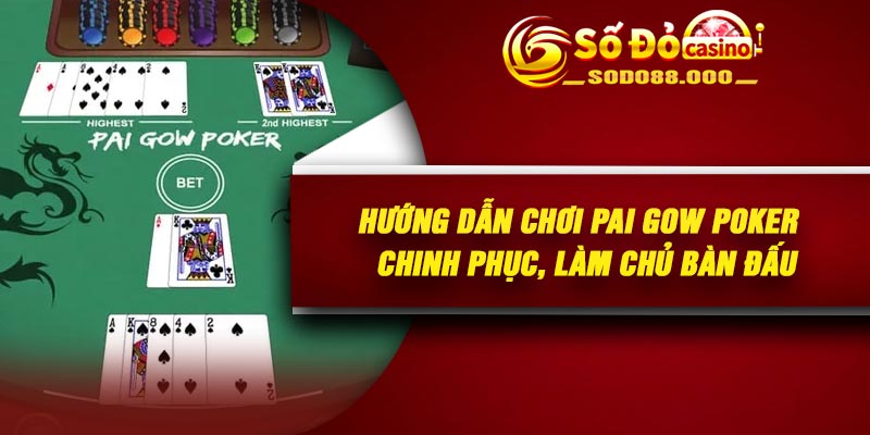 Hướng dẫn cách chơi Pai Gow Poker từ khái niệm cho đến luật cơ bản