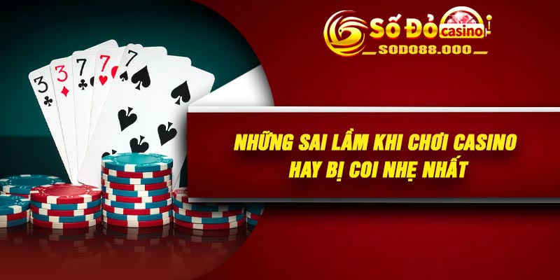 Những sai lầm khi chơi casino hay bị coi nhẹ nhất