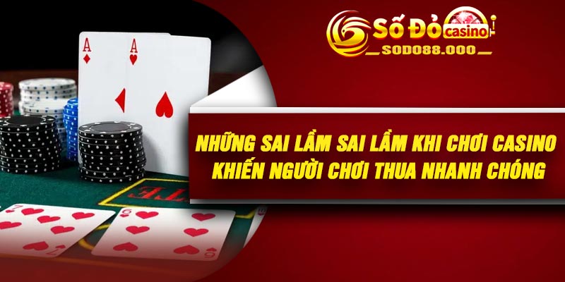 Những sai lầm sai lầm khi chơi casino khiến người chơi thua nhanh chóng