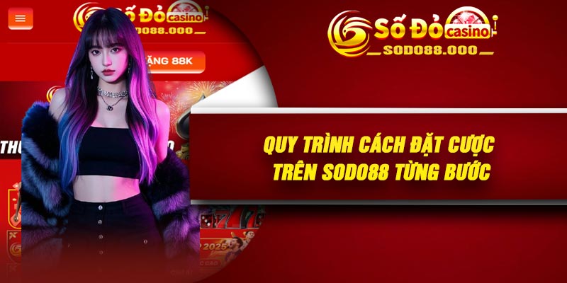 Quy trình cách đặt cược trên Sodo88 từng bước