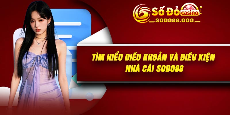 Tìm hiểu điều khoản và điều kiện nhà cái Sodo88