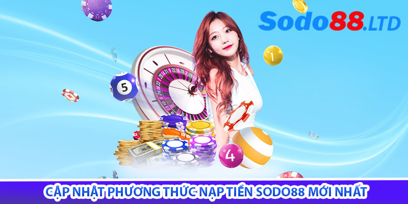 cập nhật phương thức nạp tiền sodo88 mới nhất