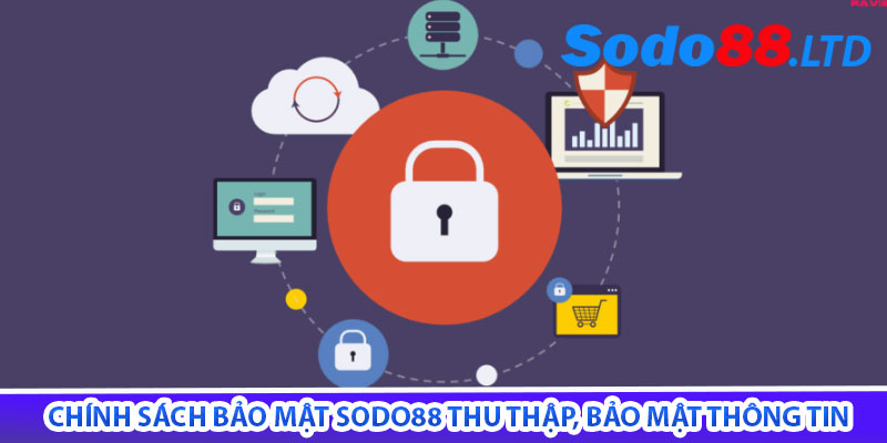 chính sách bảo mật sodo88 thu thập, bảo mật thông tin