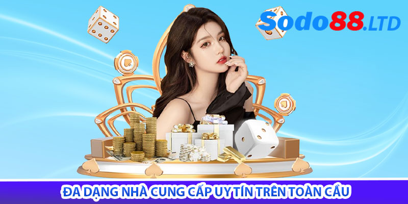 đa dạng nhà cung cấp uy tín trên toàn cầu
