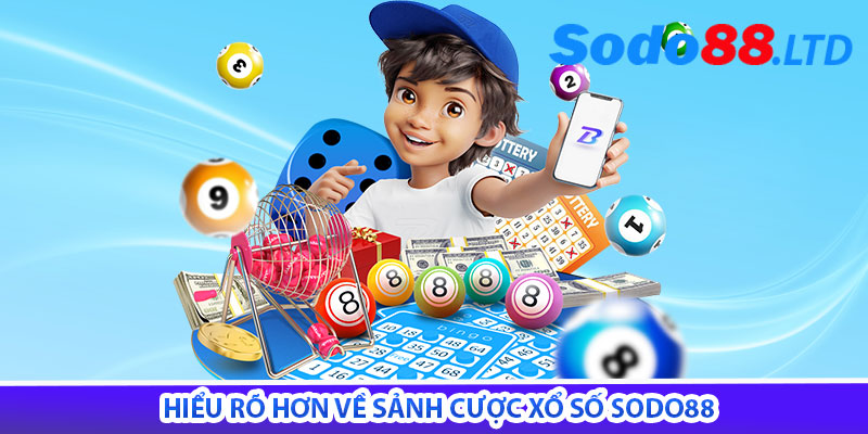 hiểu rõ hơn về sảnh cược xổ số sodo88