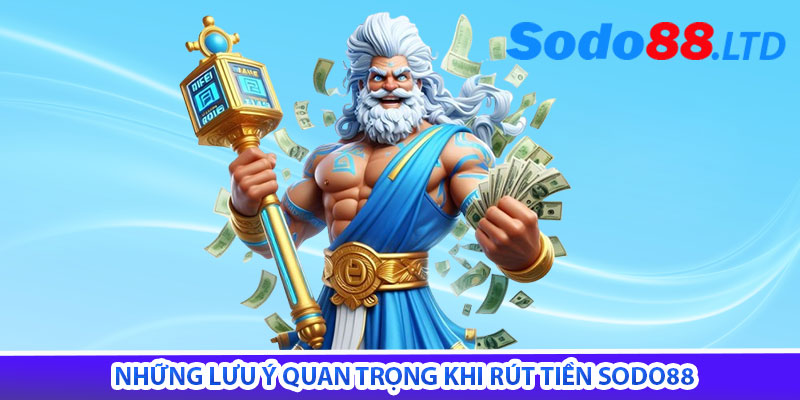 những lưu ý quan trọng khi rút tiền sodo88