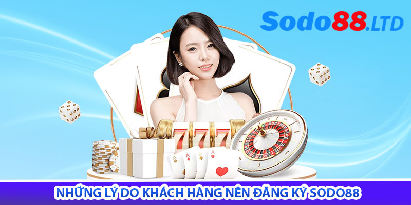 những lý do khách hàng nên đăng ký sodo88