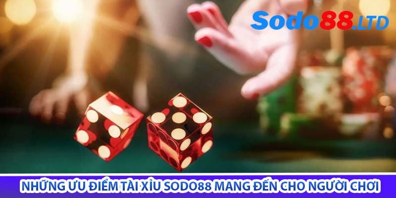 những ưu điểm tài xỉu sodo88 mang đến cho người chơi