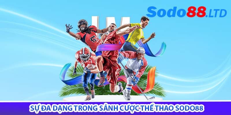 sự đa dạng trong sảnh cược thể thao sodo88