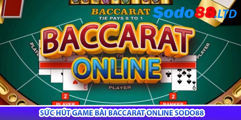 sức hút game bài baccarat online sodo88