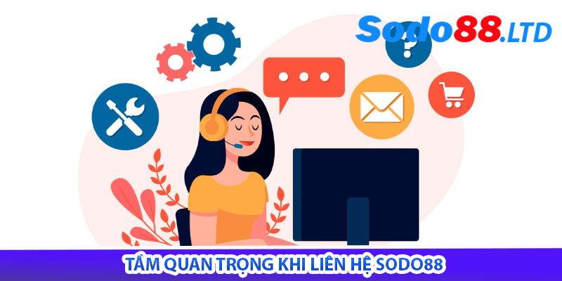 tầm quan trọng khi liên hệ sodo88