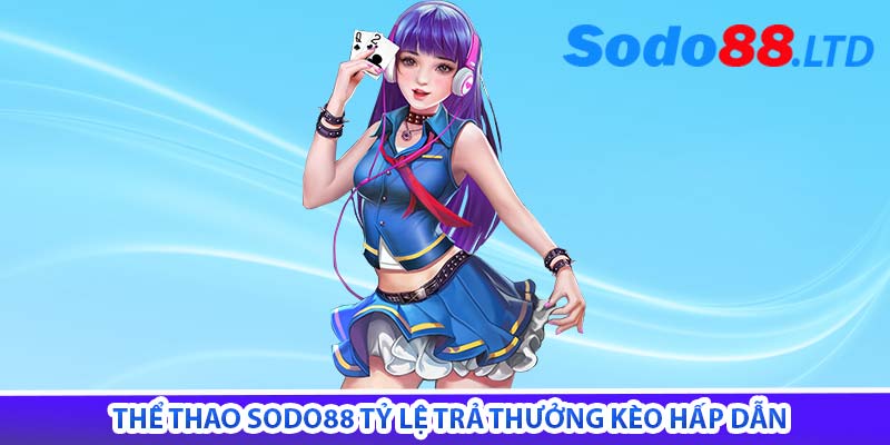 thể thao sodo88 tỷ lệ trả thưởng kèo hấp dẫn