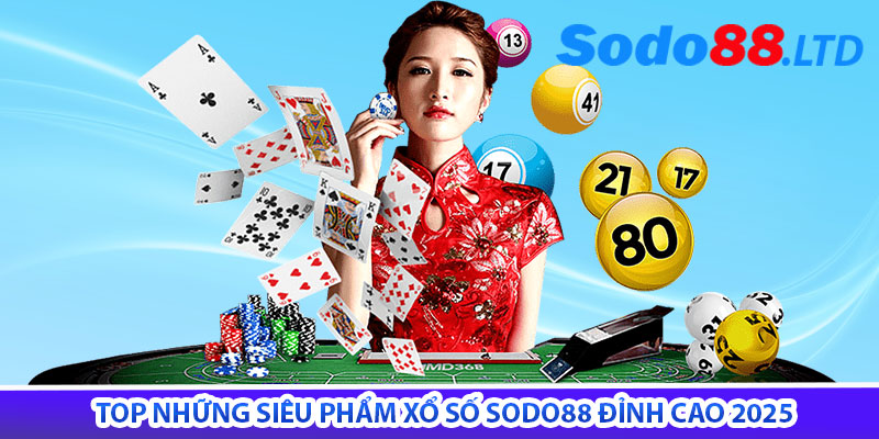 top những siêu phẩm xổ số sodo88 đỉnh cao 2025