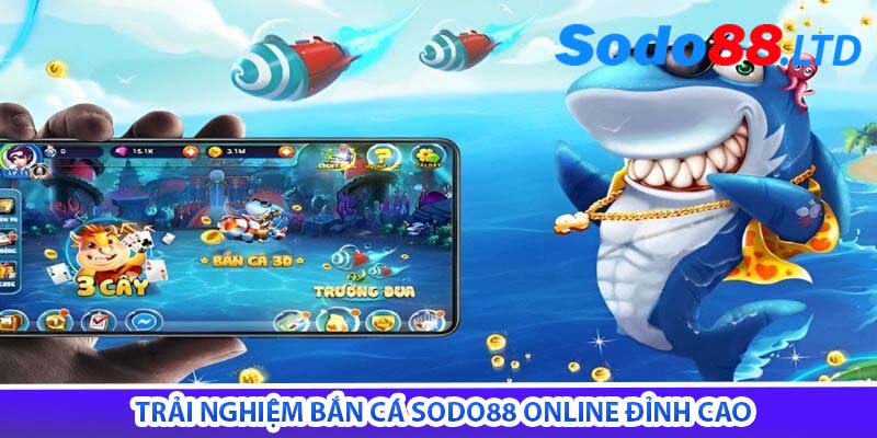 trải nghiệm bắn cá sodo88 online đỉnh cao